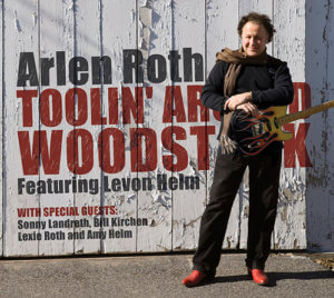 Arlen Roth Toolin Around Woodstock-Music Producer NY Alex Salzman Westchester Fairfield CT Hudson Valley Putnam Brewster